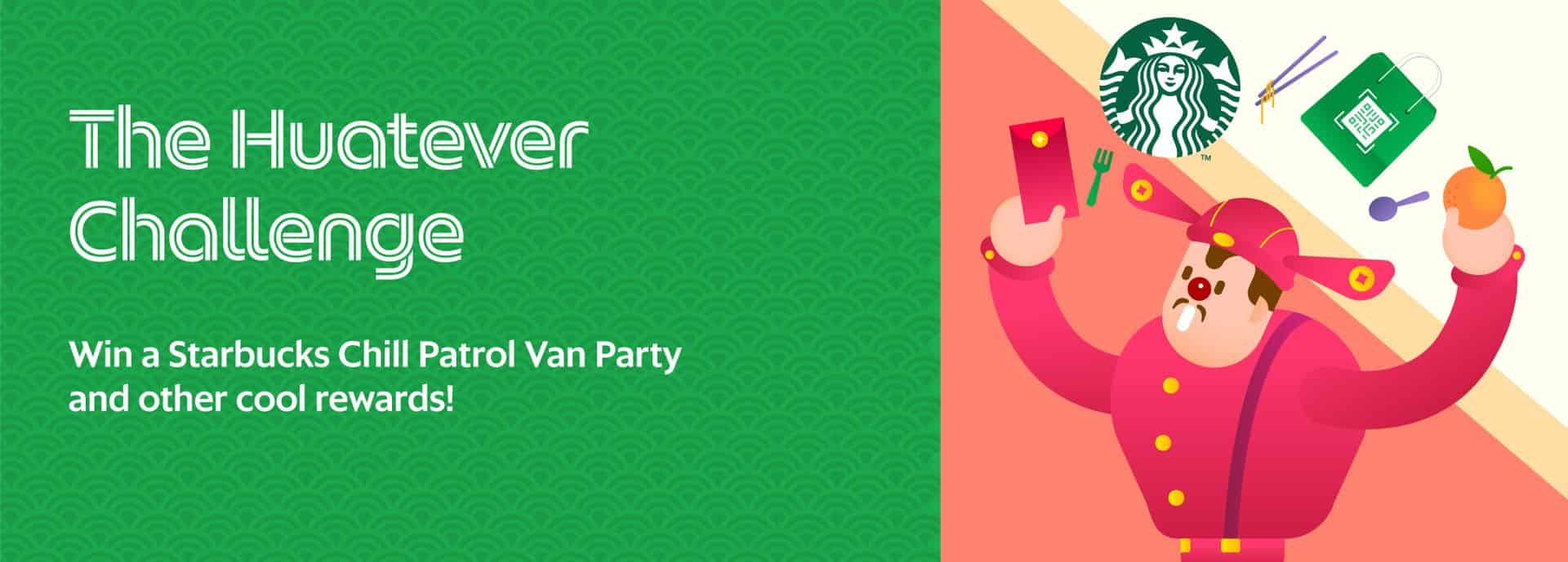 The Huatever Challenge - Win a starbucks chill patrol van party and other cool rewards!