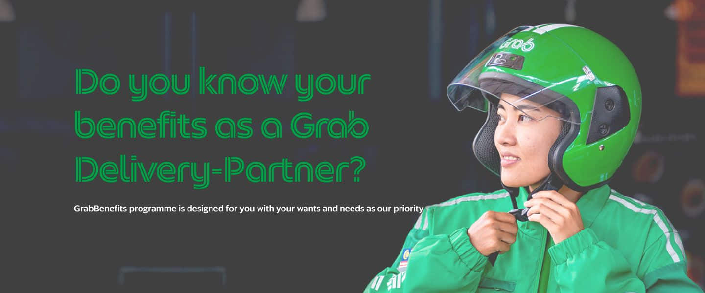 Do you know your benefits as a Grab Delivery-Partner? GrabBenefits programme is designed for you with your wants and needs as our priority